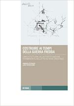 58893 - Petruzzi-Petriccione, R.-L. - Costruire ai tempi della Guerra Fredda. L'architettura della fortificazione permanente della frontiera orientale