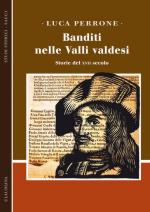 58896 - Perrone, L. - Banditi nelle Valli Valdesi. Storie del XVII secolo