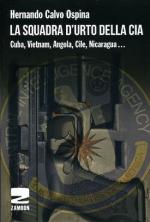 58912 - Calvo Ospina, H. - Squadra d'urto della CIA. Cuba, Vietnam, Angola, Cile, Nicaragua... (La)