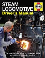 58921 - Charman, A. - Steam Locomotive Driver's Manual. The Step-By-Step Guide to Preparing, Firing and Driving 