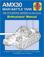 58923 - Robinson-Seignon, M.P.-T. - AMX30 Main Battle Tank Enthusiasts' Manual. The AMX30 family of vehicles 1956 to 2018