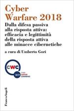 58948 - Gori, U. cur - Cyber Warfare 2018. Dalla difesa passiva alla risposta attiva: efficacia e legittimita' della risposta attiva alle minacce cibernetiche