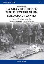 58965 - Galazzetti, A. cur - Grande Guerra nelle lettere di un soldato di sanita'. Anche il veder morire mi e' diventata un'abitudine (La)