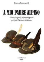 58970 - Agnini, G.P. - A mio padre Alpino