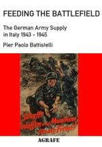 58996 - Battistelli, P.P. - Feeding the Battlefield. The German Army Supply in Italy 1943-1945