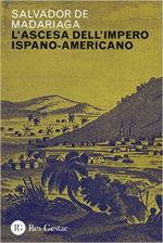 59002 - De Madariaga, S. - Ascesa dell'Impero Ispano-Americano