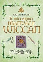 59019 - Riddle, K. - Mio primo manuale Wiccan. Magia pratica per la strega solitaria (Il)