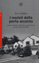 59040 - Lichtblau, E. - Nazisti della porta accanto. Come l'America divenne un porto sicuro per gli uomini di Hitler (I)