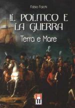 59072 - Falchi, F. - Politico e la guerra. Terra e mare (Il)