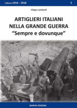 59125 - Lombardi, F. - Artiglieri Italiani nella Grande Guerra. Sempre e dovunque