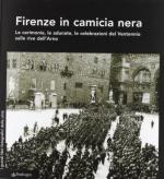 59140 - AA.VV,  - Firenze in camicia nera. Le cerimonie, le adunate, le celebrazioni del ventennio sulle rive dell'Arno