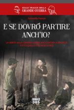 59179 - Fornari, A. - E se dovro' partire anch'io? La verita' sulla Grande Guerra raccontata ai ragazzi. Tutto quello che non si dice