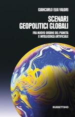 59217 - Valori, G.E. - Scenari geopolitici globali. Fra un nuovo ordine del pianeta e intelligenza artificiale