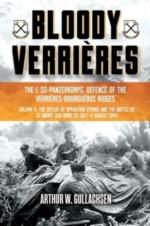 59245 - Gullachsen, A.W. - Bloody Verrieres Vol II. The I. SS-Panzerkorps' Defence of the Verrieres-Bourguebus Ridges: the Defeat of Operation Spring and the Battles of Tilly-La-Campagne, 23 July-5 August 1944