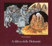 59279 - Magalotti, T. - A difesa delle Dolomiti / L'epopea degli Alpini