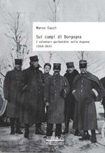 59323 - Cuzzi, M. - Sui campi di Borgogna. I volontari garibaldini nelle Argonne 1914-1915