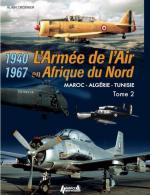 59388 - Crosnier, A. - Armee de l'Air en Afrique du Nord. Maroque, Algerie, Tunisie 1940-1967 Tome 2 (L')