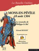 59449 - Hugot-Vincent, G.-F. - Batailles Oubliees 23: Mons-en-Pevele. 18 aout 1304. La revanche de Philipe le Bel