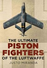 59456 - Miranda, J. - Ultimate Piston Fighters of the Luftwaffe (The)