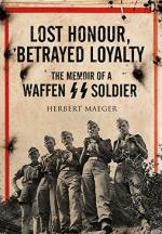 59524 - Maeger, H. - Lost Honour, Betrayed Loyalty. The Memoir of a Waffen SS Soldier on the Eastern Front
