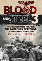 59530 - Graves, D.E. - Blood and Steel 3. The Wehrmacht Archive: The Wehrmacht Offensive. December 1944 to January 1945