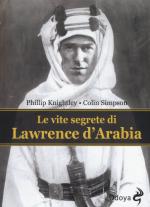 59605 - Knightley-Simpson, P.-C. - Vite segrete di Lawrence d'Arabia (Le)