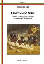 59659 - Rizzi, D. - Selvaggio West. Storia, personaggi e curiosita' di un'epopea leggendaria