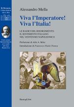 59674 - Mella, A. - Viva l'Imperatore! Viva l'Italia! Le radici del Risorgimento il sentimento italiano nel ventennio napoleonico