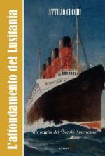59706 - Cucchi, A. - Affondamento del Lusitania. Alle origini del 'secolo americano' (L')