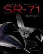 59721 - Graham, R. - Complete Book of the SR-71 Blackbird. The Illustrated Profile of Every Aircraft, Crew, and Breakthrough of the World's Fastest Stealth Jet (The)