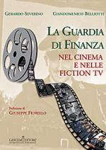 59723 - Severino-Belliotti, G.-G. - Guardia di Finanza nel cinema e nelle fiction (La)