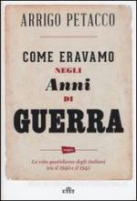 59804 - Fincardi, M. - Come eravamo negli anni di guerra. La vita quotidiana degli italiani tra il 1940 e il 1945