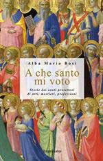 59878 - Bosi, A.M. - A che santo mi voto. Storie dei santi protettori di arti, mestieri e professioni