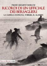 59911 - Marcoz, F.A. - Ricordi di un ufficiale dei bersaglieri. La guerra di Spagna, Tobruk, El Alamein