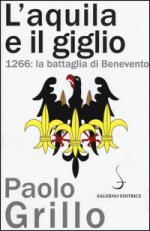 59946 - Grillo, P. - Aquila e il Giglio. 1266: la battaglia di Benevento (L')