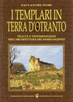 59972 - Fiori, S. - Templari in terra d'Otranto. Tracce e testimonianze nell'architettura del basso Salento (I)