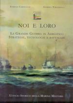 59985 - Cernuschi-Tirondola, E.-A. - Noi e Loro. La Grande Guerra in Adriatico. Strategie, Tecnologie e Battaglie
