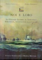 59985 - Cernuschi-Tirondola, E.-A. - Noi e Loro. La Grande Guerra in Adriatico. Strategie, Tecnologie e Battaglie