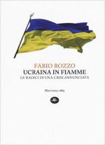 60110 - Bozzo, F. - Ucraina in fiamme. Le radici di una crisi annunciata