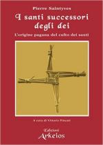 60133 - Saintyves, P. - Santi successori degli dei. L'origine pagana del culto dei santi (I)