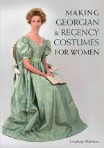 60139 - Holmes, L. - Making Georgian and Regency Costumes for Women