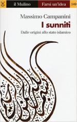 60174 - Campanini, M. - Sunniti. Dalle origini allo stato islamico (I)