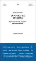 60206 - Giovannini, P. - Psichiatria di guerra. Dal fascismo alla Seconda Guerra Mondiale (La)