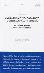 60207 - Acciai, E. - Antifascismo, volontariato e guerra civile in Spagna. La sezione italiana della Colonna Ascaso