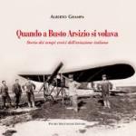 60236 - Grampa, A. - Quando a Busto Arsizio si volava. Storia dei tempi eroici dell'aviazione italiana