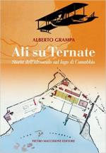 60237 - Grampa, A. - Ali su Ternate. Storia dell'idroscalo sul Lago di Comabbio