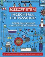 60239 - Arnold, N. - Ingegneria che passione! - Missione Stem. Forze fantastiche e macchine incredibili