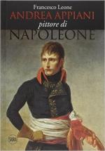 60250 - Leone, F. - Andrea Appiani. Pittore di Napoleone. Vita, opere e documenti 1754-1817