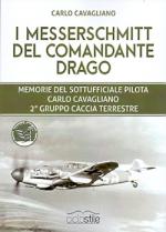 60277 - Cavagliano, C. - Messerschmitt del Comandante Drago. Memorie del Sottufficiale Pilota Carlo Cavagliano 2. Gruppo Caccia Terrestre (I)