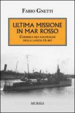 60289 - Gnetti, F. - Ultima missione in mar Rosso. L'odissea dei naufraghi della lancia IA 463